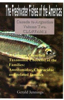The Freshwater Fishes of the Americas. Canada to Argentina  Volume Two. Taxonomic Classification.