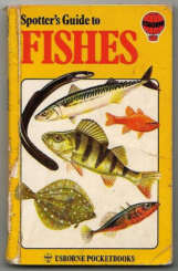 Fishes, by Alwyne Wheeler in the Usborne Spotters Guide Series.  